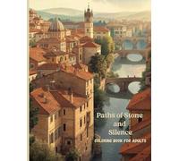 Paths of Stone and Silence: A Premium Adult Coloring Book Featuring Historic European Cities, Villages, and Architecture