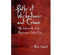 Paths of Wickedness and Crime: The Underworlds of the Renaissance Italian City