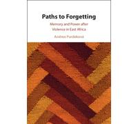 Paths to Forgetting: Memory and Power after Violence in East Africa