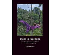 Paths to Freedom: A transformative journey from Ushuaia to the heart of my being A Story of Self-Discovery, Self-Love, and Returning to My Roots.