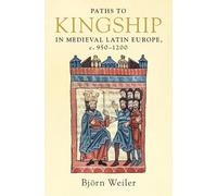 Paths to Kingship in Medieval Latin Europe, c. 950-1200