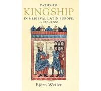 Paths to Kingship in Medieval Latin Europe, c. 950-1200