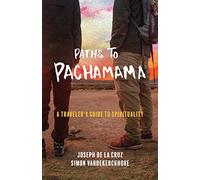 Paths to Pachamama: A Traveler's Guide to Spirituality