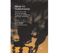 Paths to Parenthood: Emotions on the Journey through Pregnancy, Childbirth, and Early Parenting