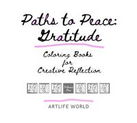 Paths to Peace: Gratitude - Coloring Books for Creative Reflection