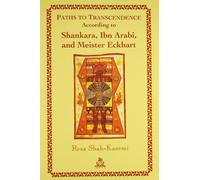 Paths to Transcendence : According to Shankara, Ibn Arabi, and Meister Eckhart
