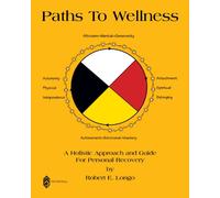 Paths to Wellness: A Holistic Approach and Guide for Personal Recovery