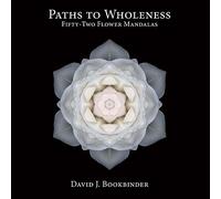Paths to Wholeness: Fifty-Two Flower Mandalas