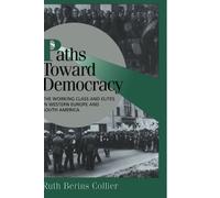Paths toward Democracy: The Working Class and Elites in Western Europe and South America (Cambridge Studies in Comparative Politics)