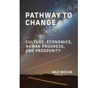Pathway to Change : Culture, Economics, Human Progress, and Prosperity