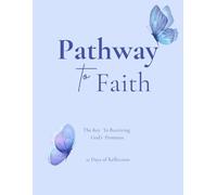 Pathway to Faith: They Key To Receiving God's Promises - 21 Days of Reflection
