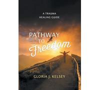 Pathway to Freedom: A Trauma Healing Guide