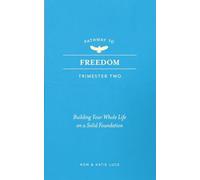 PATHWAY TO FREEDOM: Trimester 2: Building Your Whole Life on a Strong Foundation