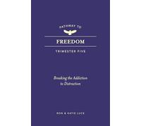 Pathway to Freedom (Trimester Five): Breaking the Addiction to Distraction