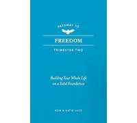 Pathway to Freedom (Trimester Two): Building Your Whole Life on a Solid Foundation