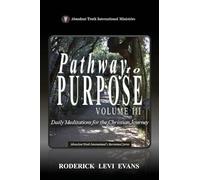 Pathway to Purpose (Volume III): Daily Meditations for the Christian Journey (6) (Abundant Truth International's Devotional)