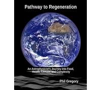 Pathway to Regeneration: An Astrophysicist's Journey into Food, Health, Climate, and Complexity