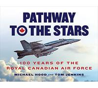 Pathway to the Stars: 100 Years of the Royal Canadian Air Force
