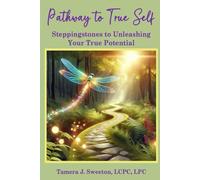 Pathway to True Self: Steppingstones to Unleashing Your True Potential