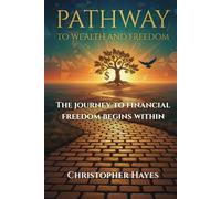 Pathway to Wealth and Freedom: The journey to financial freedom begins within