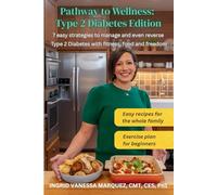 Pathway to Wellness: Type 2 Diabetes Edition: 7 easy strategies to manage and even reverse Type 2 Diabetes with fitness, food and freedom