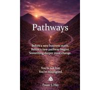 Pathways: Before the new business starts. Before the new pathway begins. Something deeper must change.