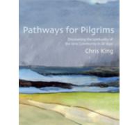 Pathways for Pilgrims : Discovering the Spirituality of the Iona Community in 28 Days