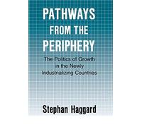 Pathways from the Periphery: The Politics of Growth in the Newly Industrializing Countries (Cornell Studies in Political Economy)