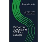Pathways in Queensland: SET Plan Success: A Guide to Meaningful Pathways Conversations in Queensland Schools