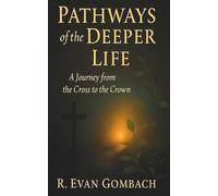 Pathways of the Deeper Life: A Journey from the Cross to the Crown