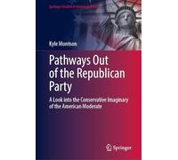 Pathways Out of the Republican Party: A Look into the Conservative Imaginary of the American Moderate (Springer Studies in American Politics)