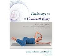 Pathways to a Centered Body 2nd Ed: Gentle Yoga Therapy for Core Stability, Healing Back Pain, and Moving with Ease