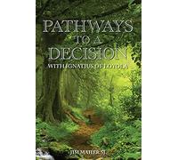 Pathways to a Decision: With Ignatius of Loyola