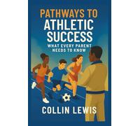 Pathways to Athletic Success: What Every Parent Needs to Know