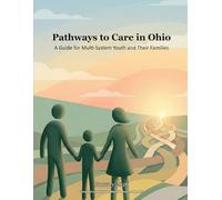 Pathways to Care in Ohio: A Guide for Multi-System Youth and Their Families