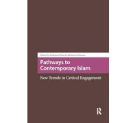 Pathways to Contemporary Islam: New Trends in Critical Engagement (Religion and Society in Asia)