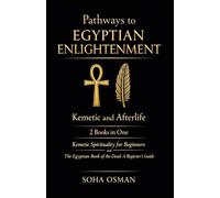 Pathways to Egyptian Enlightenment: Kemetic and Afterlife: 2 Books in One: Kemetic Spirituality for Beginners, The Egyptian Book of the Dead: A Beginner's Guide