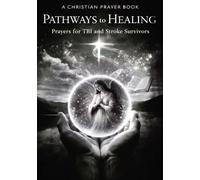PATHWAYS to HEALING, Christian Prayer Book: for TBI and Stroke Survivors: 7 (HEADFIRST REHAB)