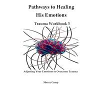 Pathways to Healing His Emotions: Trauma Workbook 3 (Pathways to Healing Trauma Workbooks)