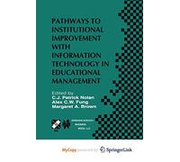 Pathways to Institutional Improvement with Information Technology in Educational Management: IFIP TC3/WG3.7 Fourth International Working Conference on ... July 27-31, 2000, Auckland, New Zealand