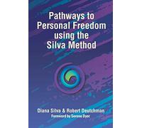 Pathways to Personal Freedom Using the Silva Method