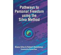 Pathways to Personal Freedom Using the Silva Method