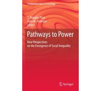 Pathways to Power: New Perspectives on the Emergence of Social Inequality (Fundamental Issues in Archaeology)
