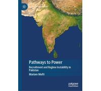 Pathways to Power: Recruitment and Regime Instability in Pakistan (Politics of South Asia)
