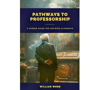 Pathways to Professorship: A Career Guide for Aspiring Academics