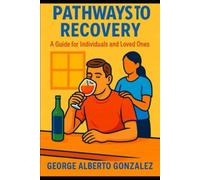 PATHWAYS TO RECOVERY: A GUIDE FOR INDIVIDUALS AND LOVED ONES