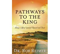 Pathways to the King: Living a Life of Spiritual Renewal and Power