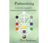 Pathworking: A Qabala Guide to Empowerment & Initiation: A Qabala Guide to Empowerment and Initiation