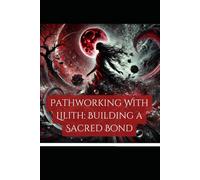 Pathworking with Lilith: Building a Sacred Bond