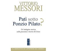 Patì sotto Ponzio Pilato? Un'indagine storica sulla passione e morte di Cristo